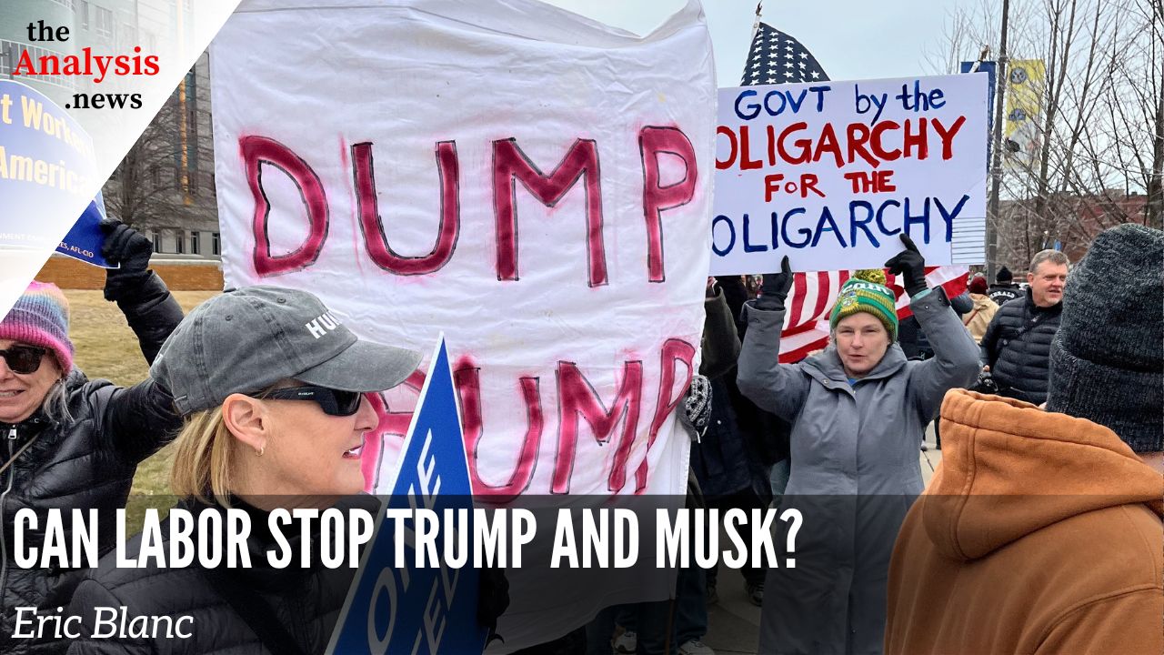 Can Labor Stop Trump and Musk? | Eric Blanc on theAnalysis.news